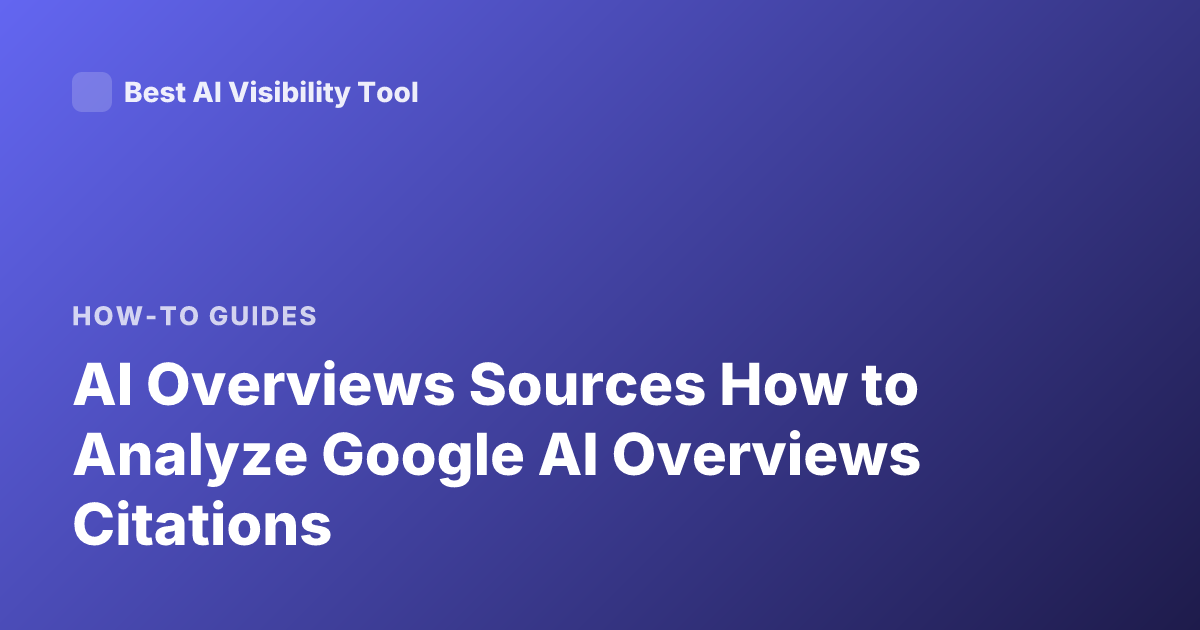 AI Overviews Sources How to Analyze Google AI Overviews Citations