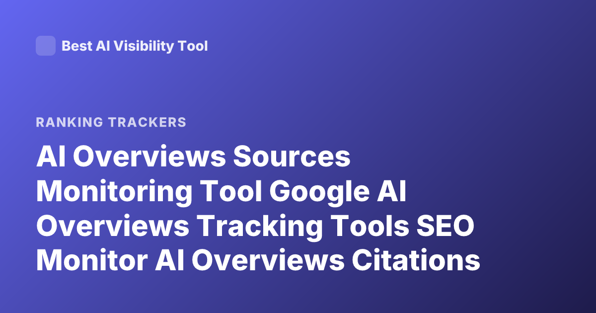 AI Overviews Sources Monitoring Tool Google AI Overviews Tracking Tools SEO Monitor AI Overviews Citations Tool