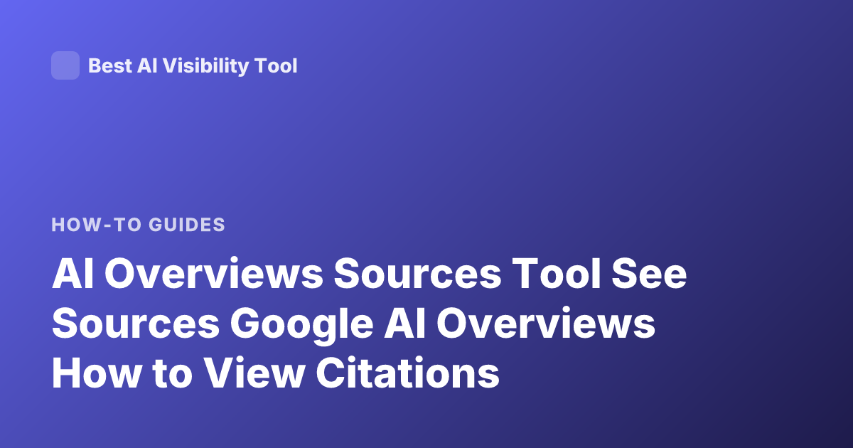 AI Overviews Sources Tool See Sources Google AI Overviews How to View Citations