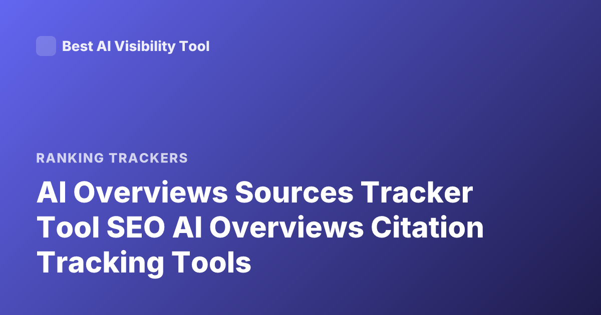 AI Overviews Sources Tracker Tool SEO AI Overviews Citation Tracking Tools