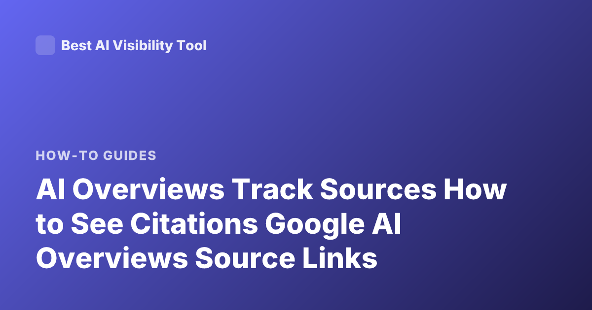 AI Overviews Track Sources How to See Citations Google AI Overviews Source Links
