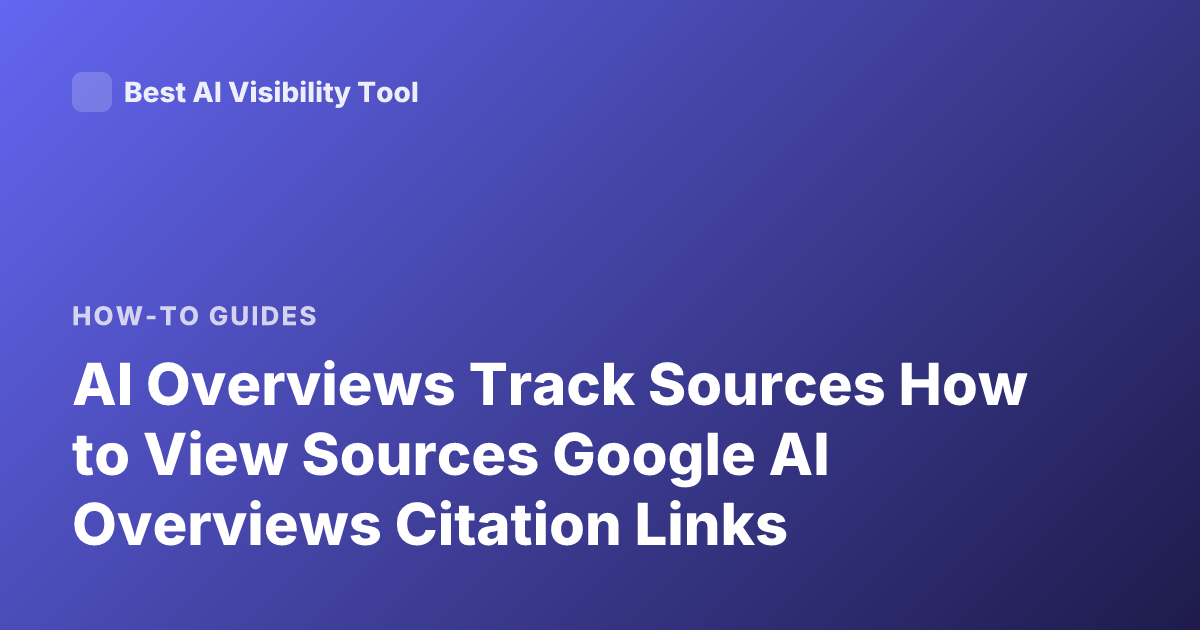 AI Overviews Track Sources How to View Sources Google AI Overviews Citation Links