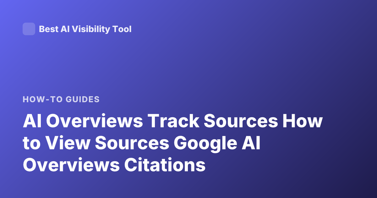AI Overviews Track Sources How to View Sources Google AI Overviews Citations