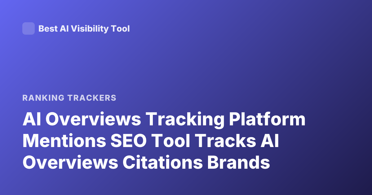 AI Overviews Tracking Platform Mentions SEO Tool Tracks AI Overviews Citations Brands