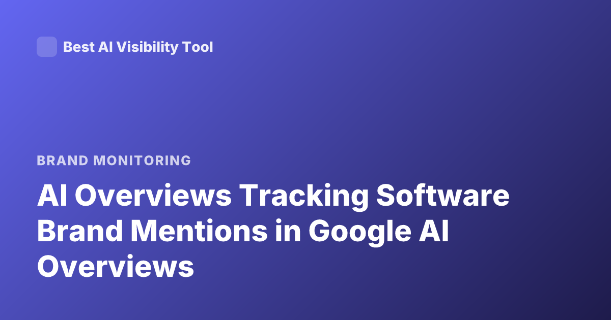 AI Overviews Tracking Software Brand Mentions in Google AI Overviews