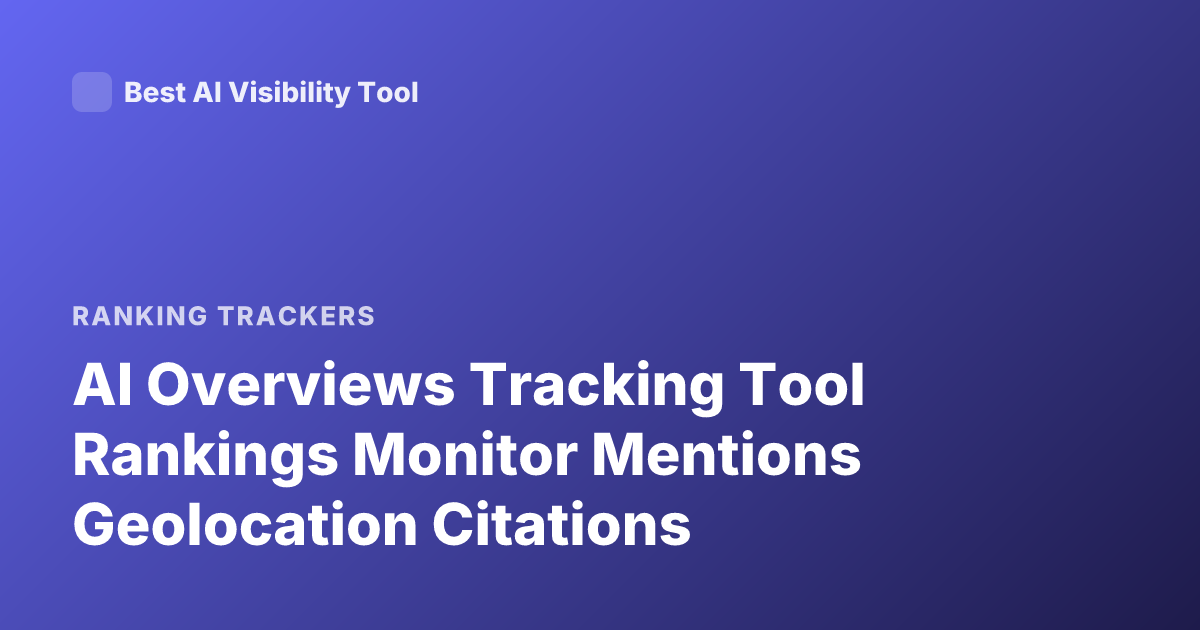 AI Overviews Tracking Tool Rankings Monitor Mentions Geolocation Citations