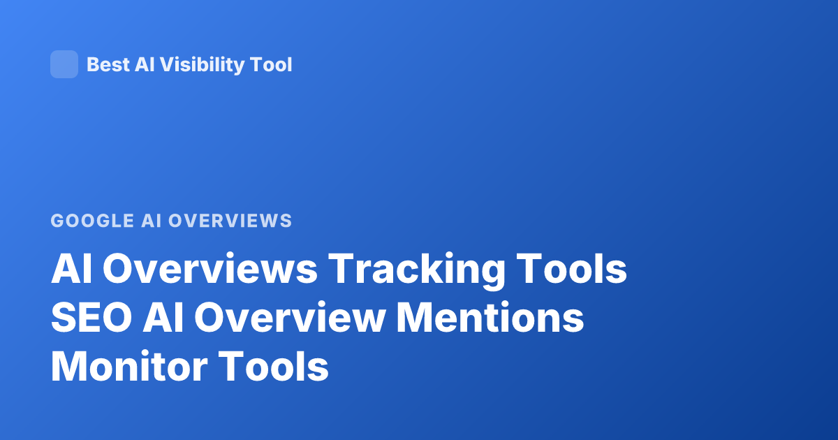 AI Overviews Tracking Tools SEO AI Overview Mentions Monitor Tools
