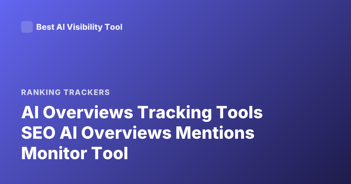 AI Overviews Tracking Tools SEO AI Overviews Mentions Monitor Tool
