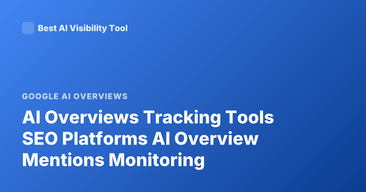 AI Overviews Tracking Tools SEO Platforms AI Overview Mentions Monitoring