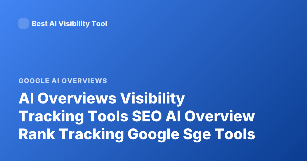 AI Overviews Visibility Tracking Tools SEO AI Overview Rank Tracking Google Sge Tools