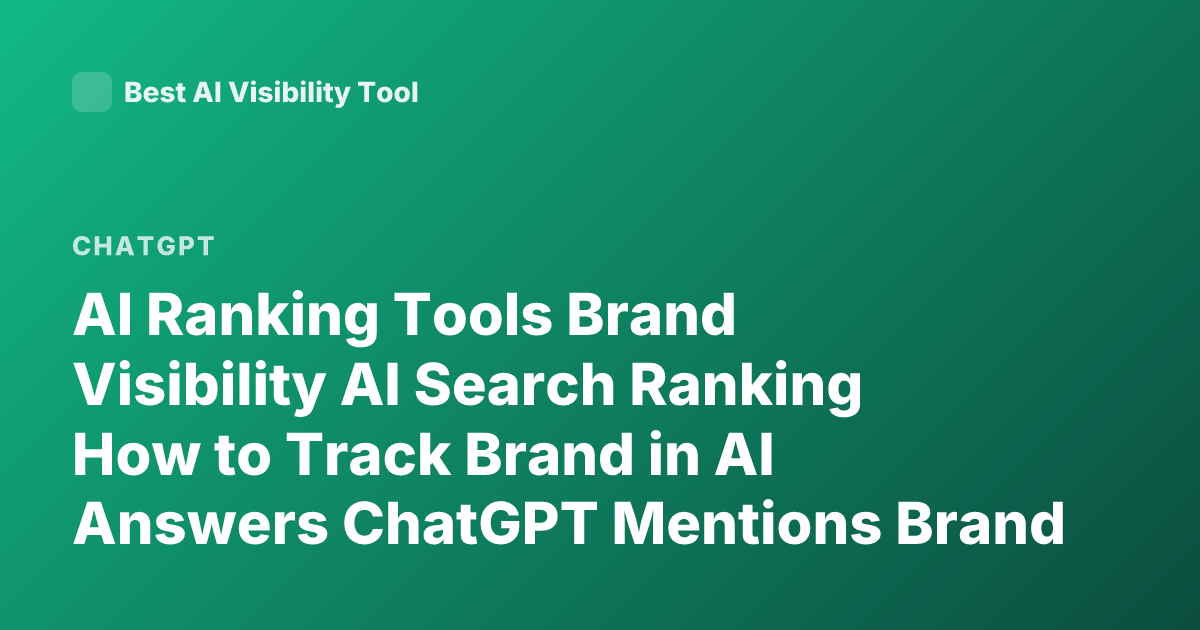 AI Ranking Tools Brand Visibility AI Search Ranking How to Track Brand in AI Answers ChatGPT Mentions Brand Monitoring Tools