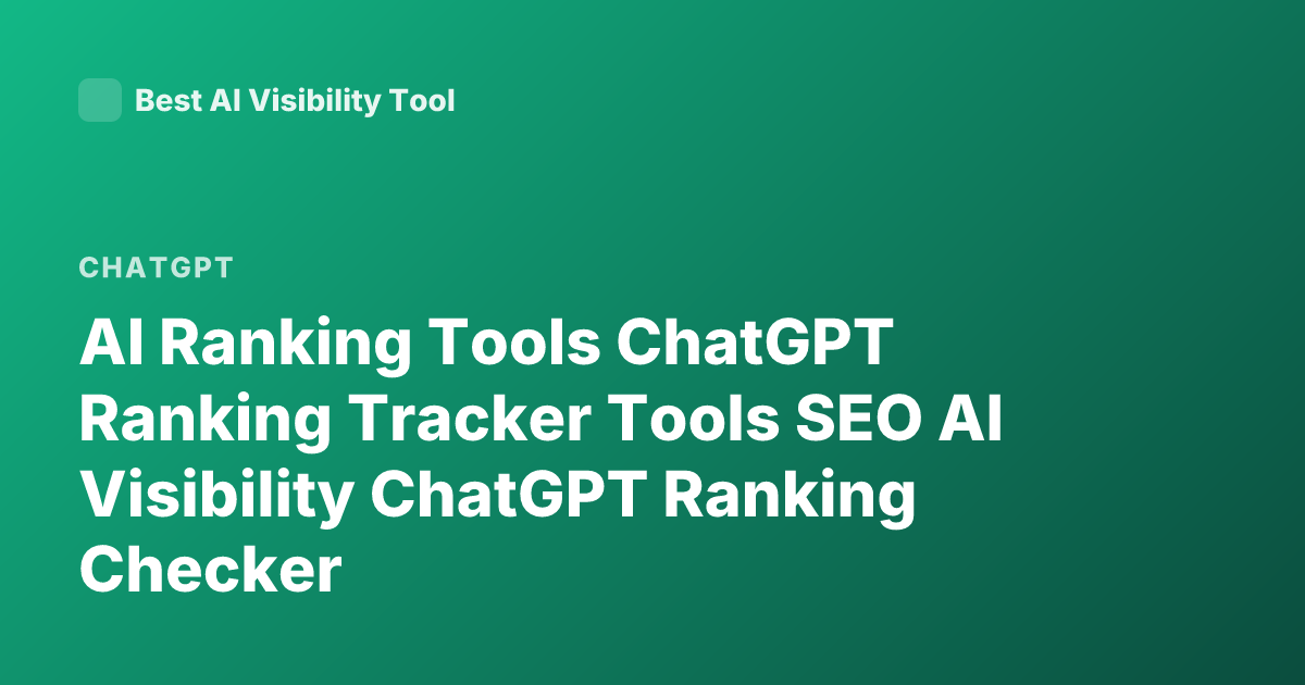 AI Ranking Tools ChatGPT Ranking Tracker Tools SEO AI Visibility ChatGPT Ranking Checker