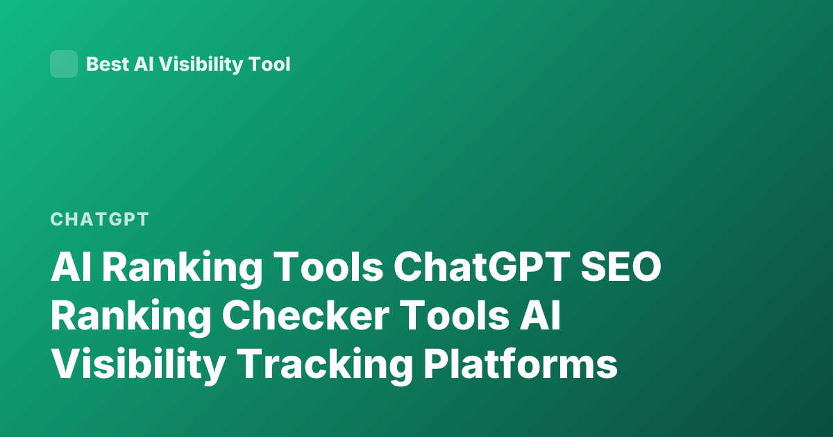 AI Ranking Tools ChatGPT SEO Ranking Checker Tools AI Visibility Tracking Platforms