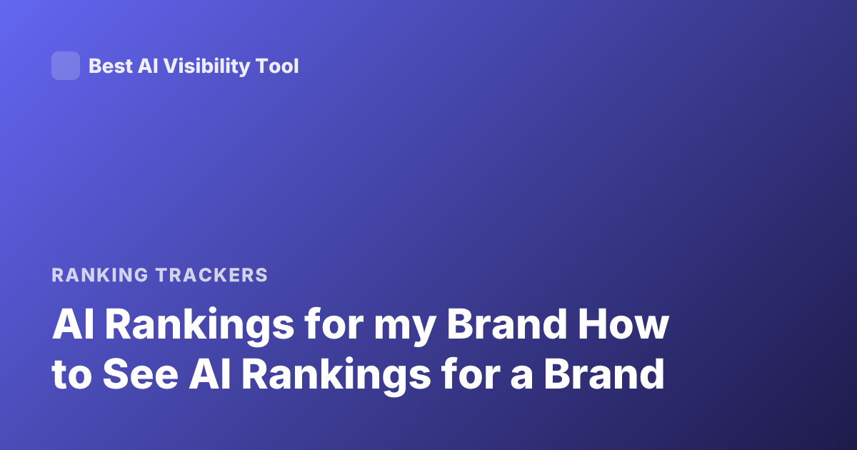 AI Rankings for my Brand How to See AI Rankings for a Brand