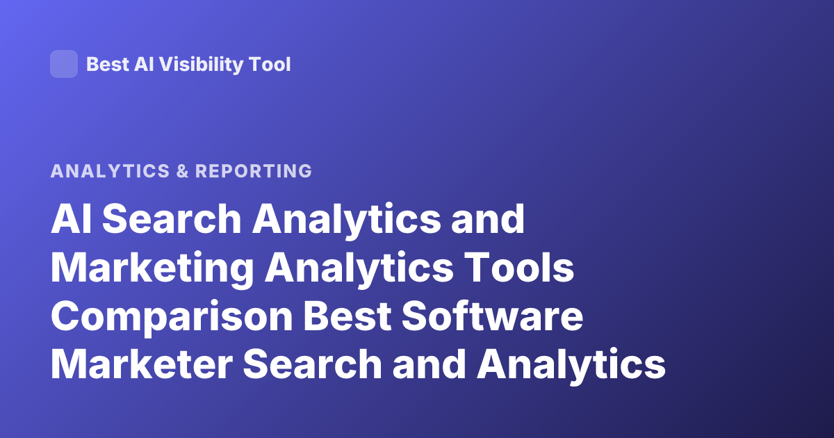 AI Search Analytics and Marketing Analytics Tools Comparison Best Software Marketer Search and Analytics