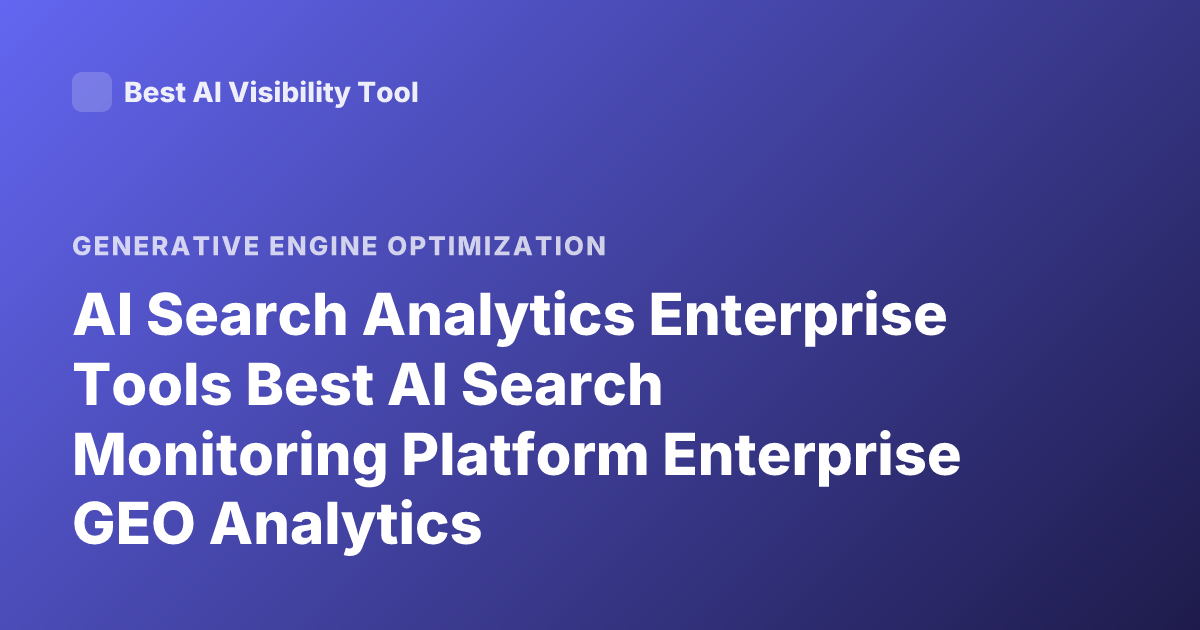 AI Search Analytics Enterprise Tools Best AI Search Monitoring Platform Enterprise GEO Analytics