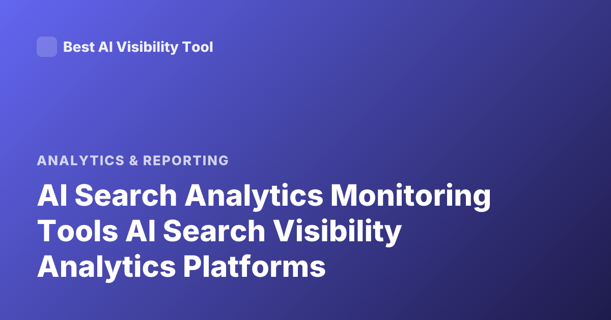 AI Search Analytics Monitoring Tools AI Search Visibility Analytics Platforms