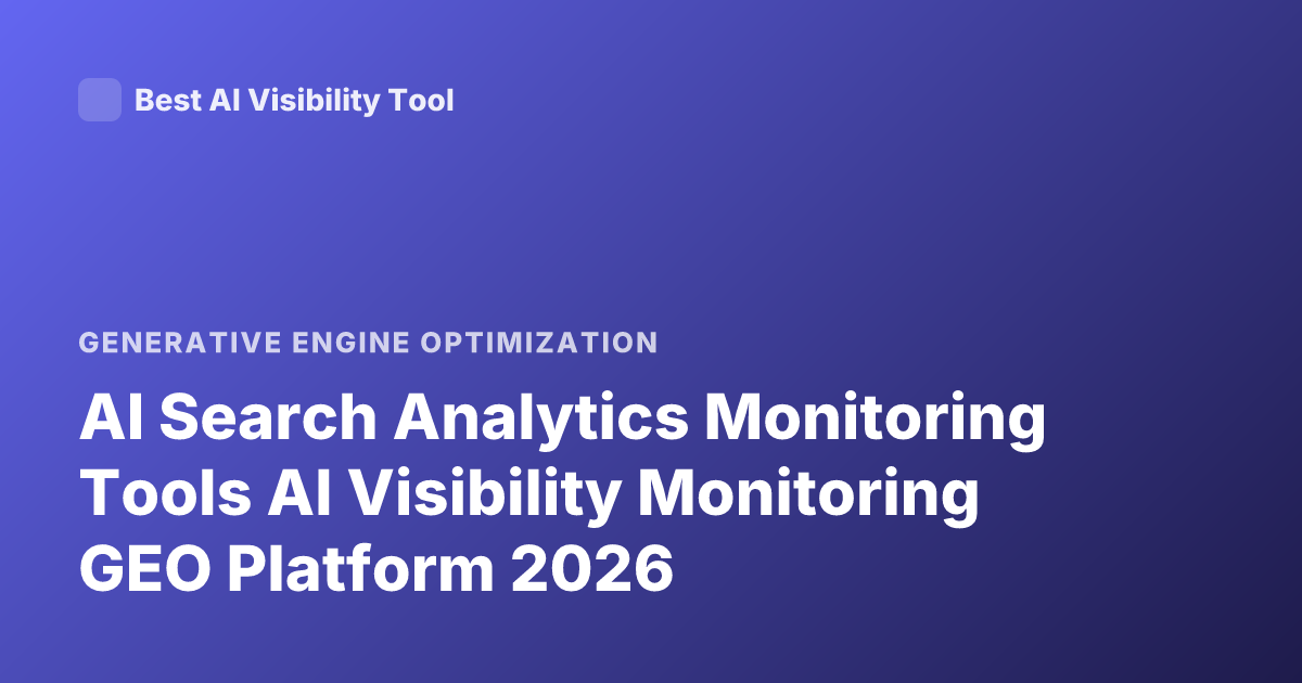 AI Search Analytics Monitoring Tools AI Visibility Monitoring GEO Platform 2026