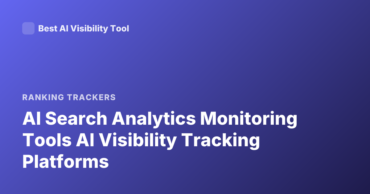AI Search Analytics Monitoring Tools AI Visibility Tracking Platforms
