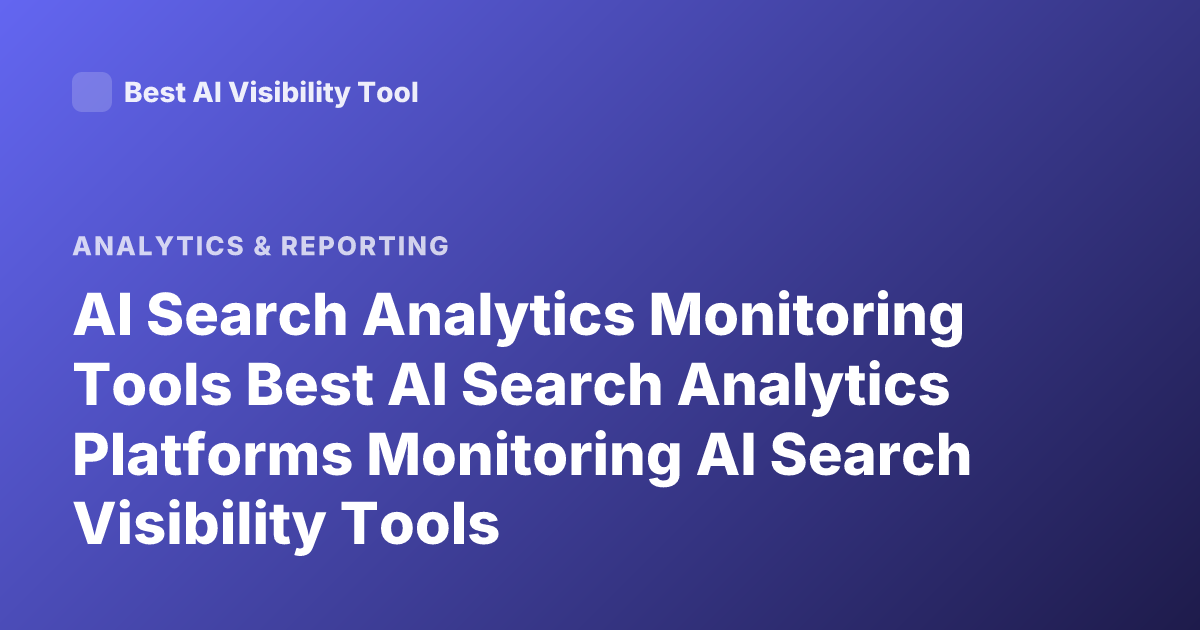 AI Search Analytics Monitoring Tools Best AI Search Analytics Platforms Monitoring AI Search Visibility Tools