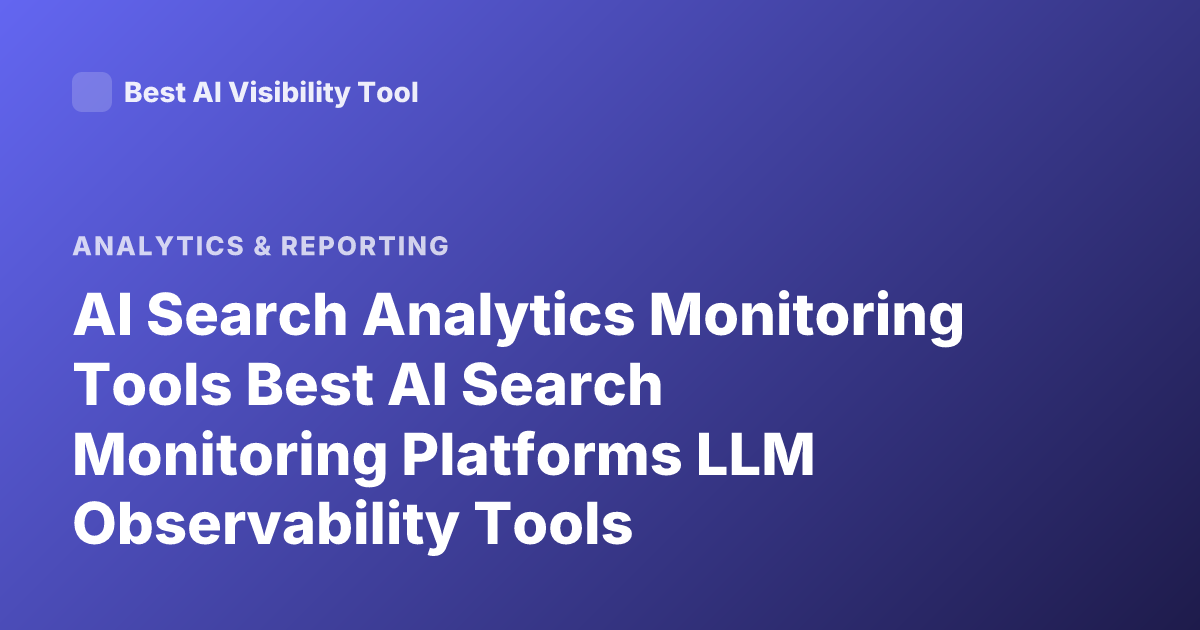 AI Search Analytics Monitoring Tools Best AI Search Monitoring Platforms LLM Observability Tools