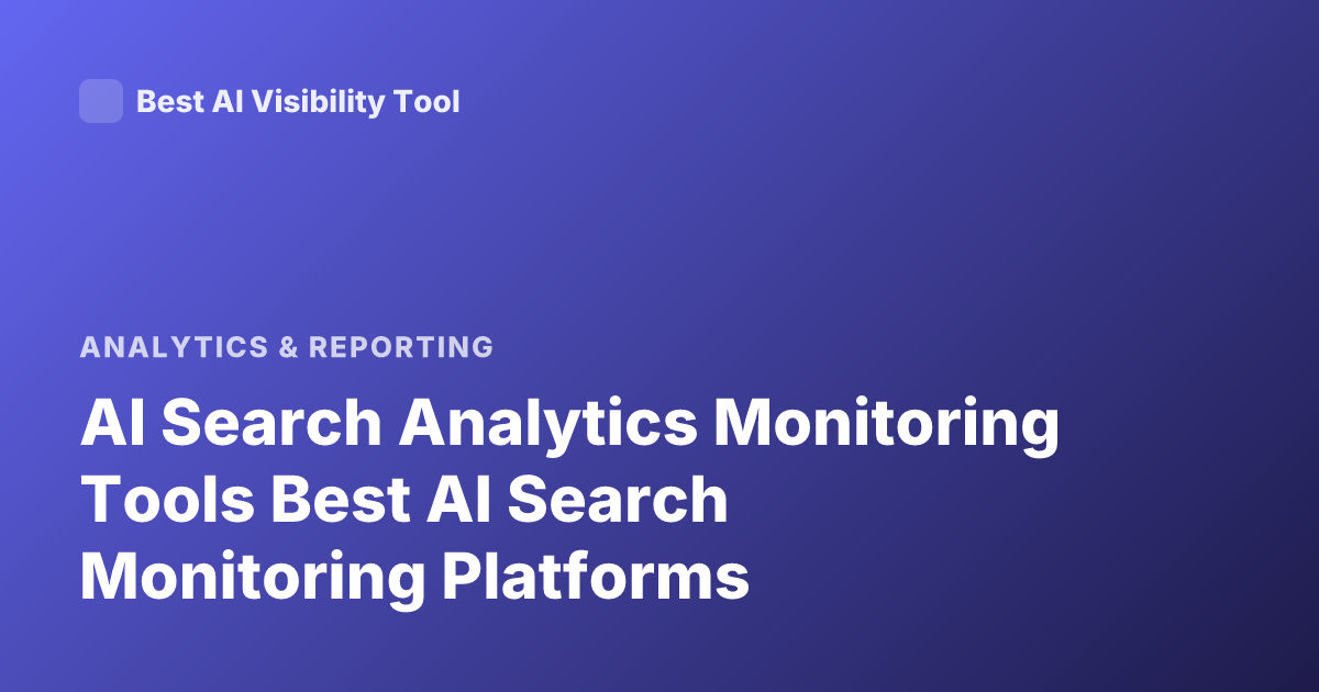 AI Search Analytics Monitoring Tools Best AI Search Monitoring Platforms