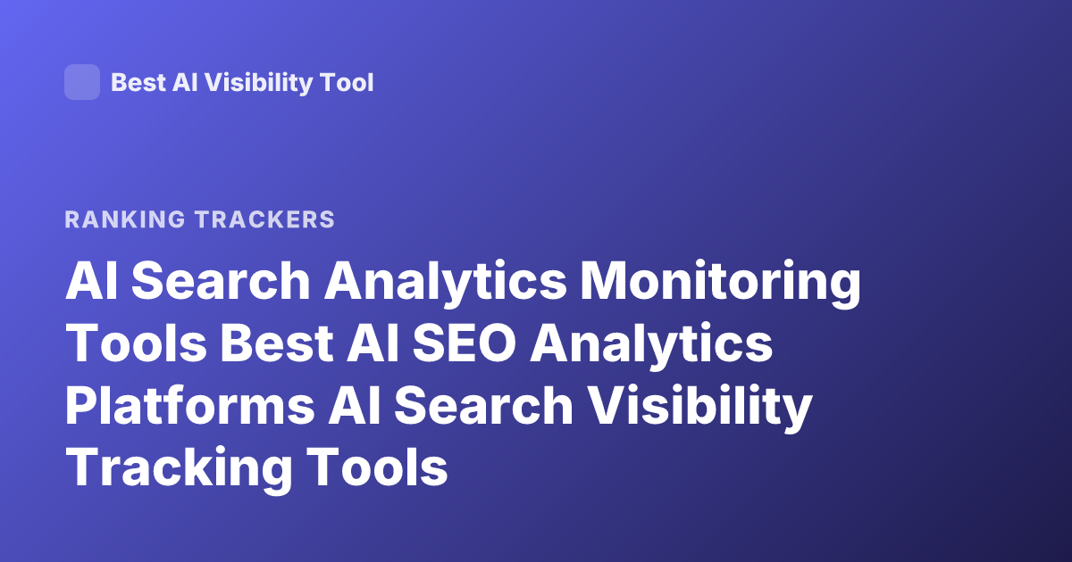 AI Search Analytics Monitoring Tools Best AI SEO Analytics Platforms AI Search Visibility Tracking Tools