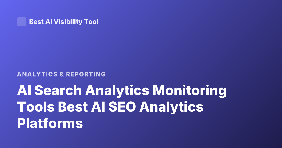AI Search Analytics Monitoring Tools Best AI SEO Analytics Platforms