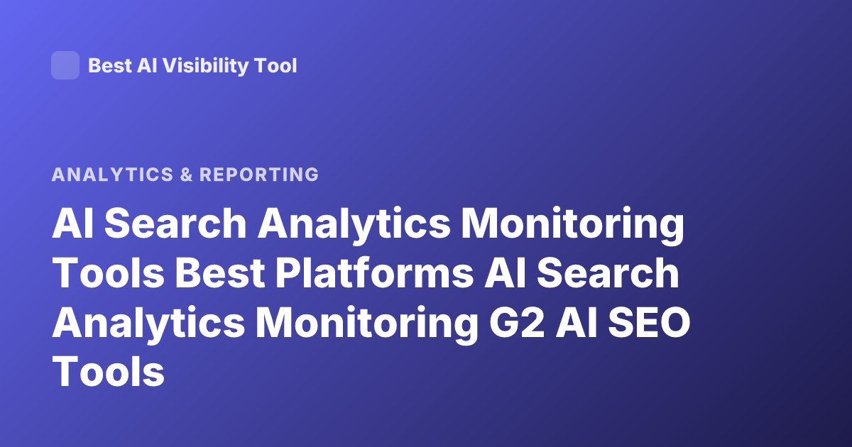 AI Search Analytics Monitoring Tools Best Platforms AI Search Analytics Monitoring G2 AI SEO Tools