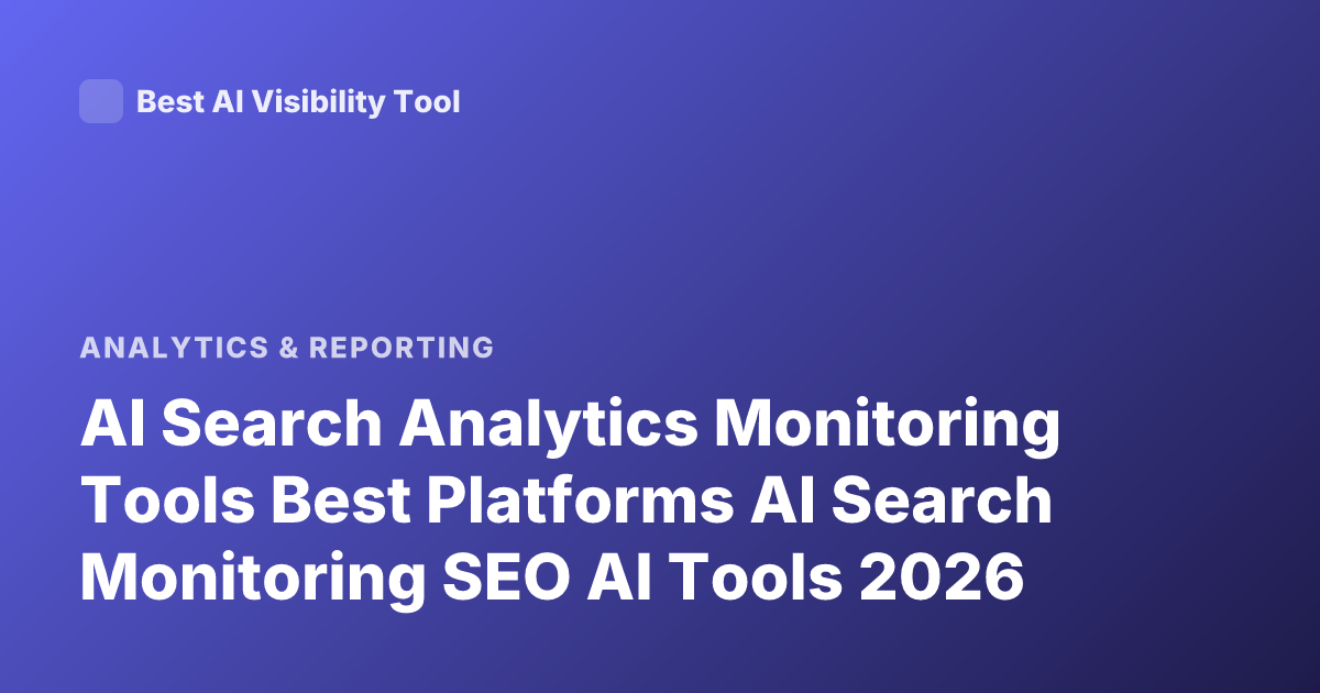 AI Search Analytics Monitoring Tools Best Platforms AI Search Monitoring SEO AI Tools 2026