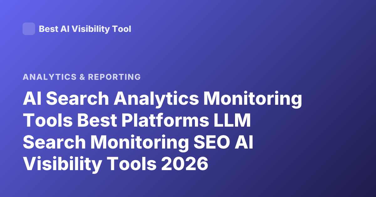 AI Search Analytics Monitoring Tools Best Platforms LLM Search Monitoring SEO AI Visibility Tools 2026