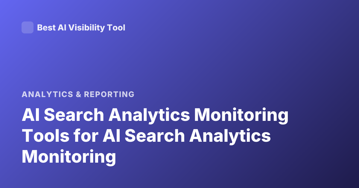 AI Search Analytics Monitoring Tools for AI Search Analytics Monitoring