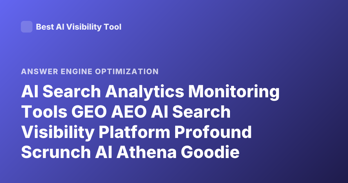AI Search Analytics Monitoring Tools GEO AEO AI Search Visibility Platform Profound Scrunch AI Athena Goodie Ranking