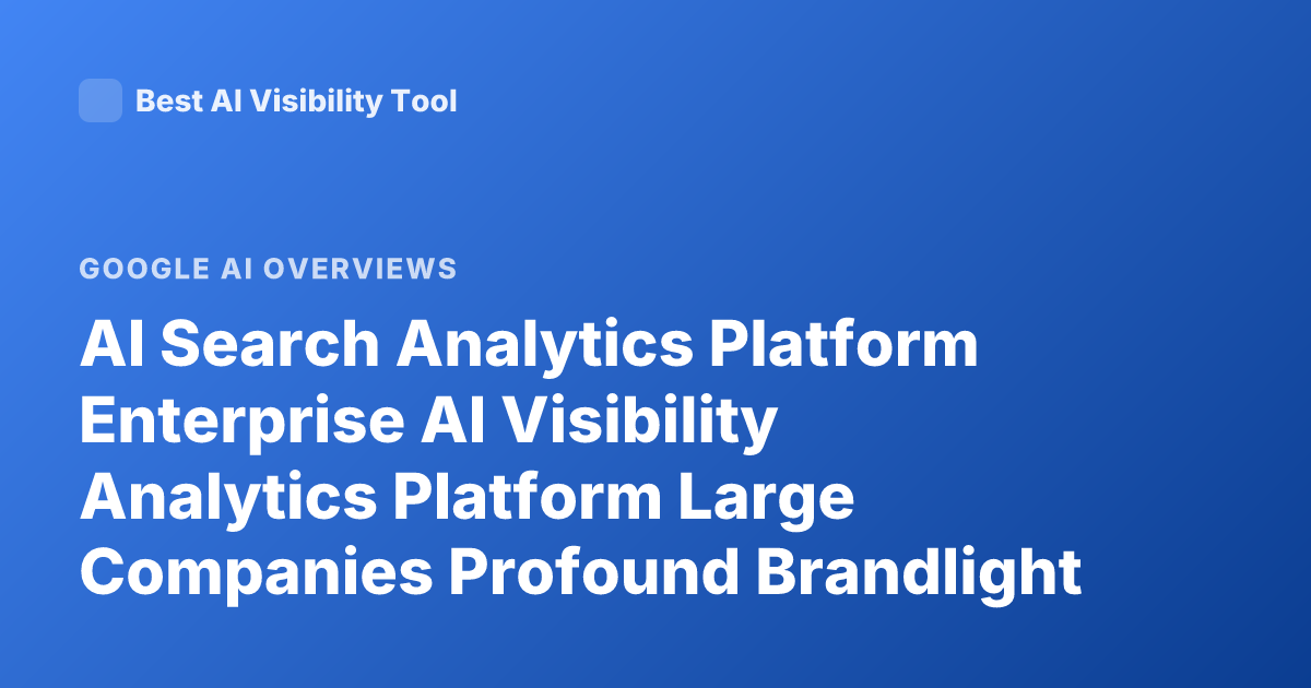AI Search Analytics Platform Enterprise AI Visibility Analytics Platform Large Companies Profound Brandlight Scrunch AI Overview