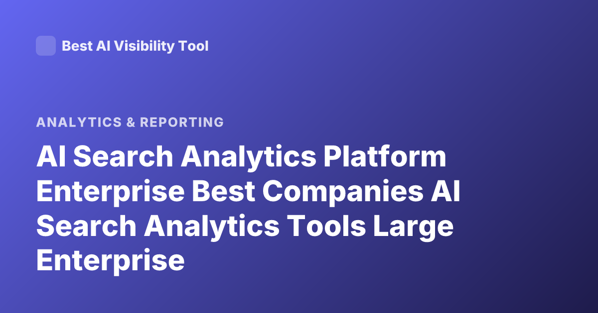 AI Search Analytics Platform Enterprise Best Companies AI Search Analytics Tools Large Enterprise