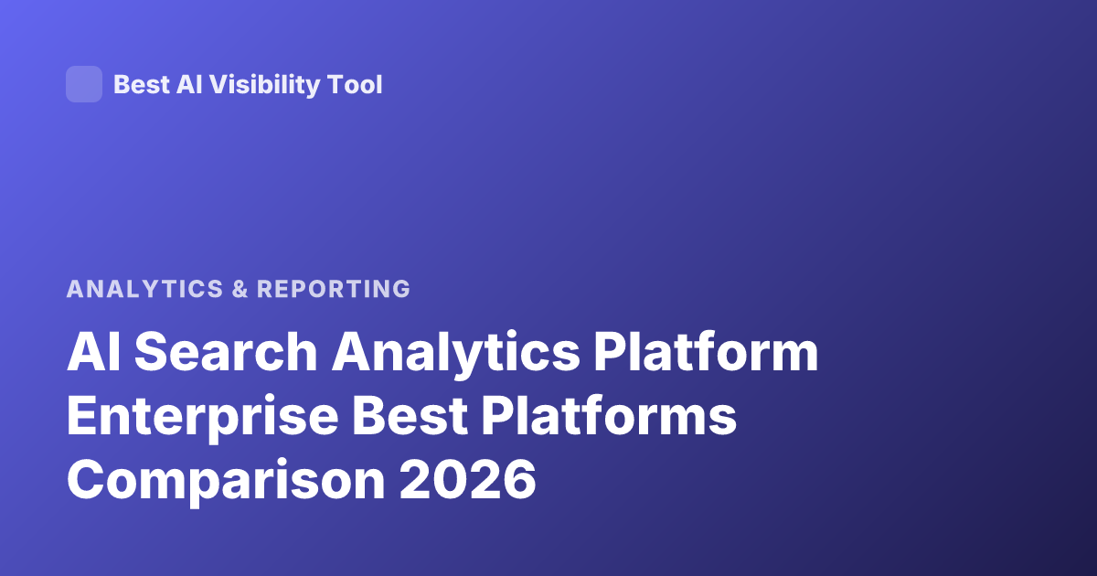 AI Search Analytics Platform Enterprise Best Platforms Comparison 2026