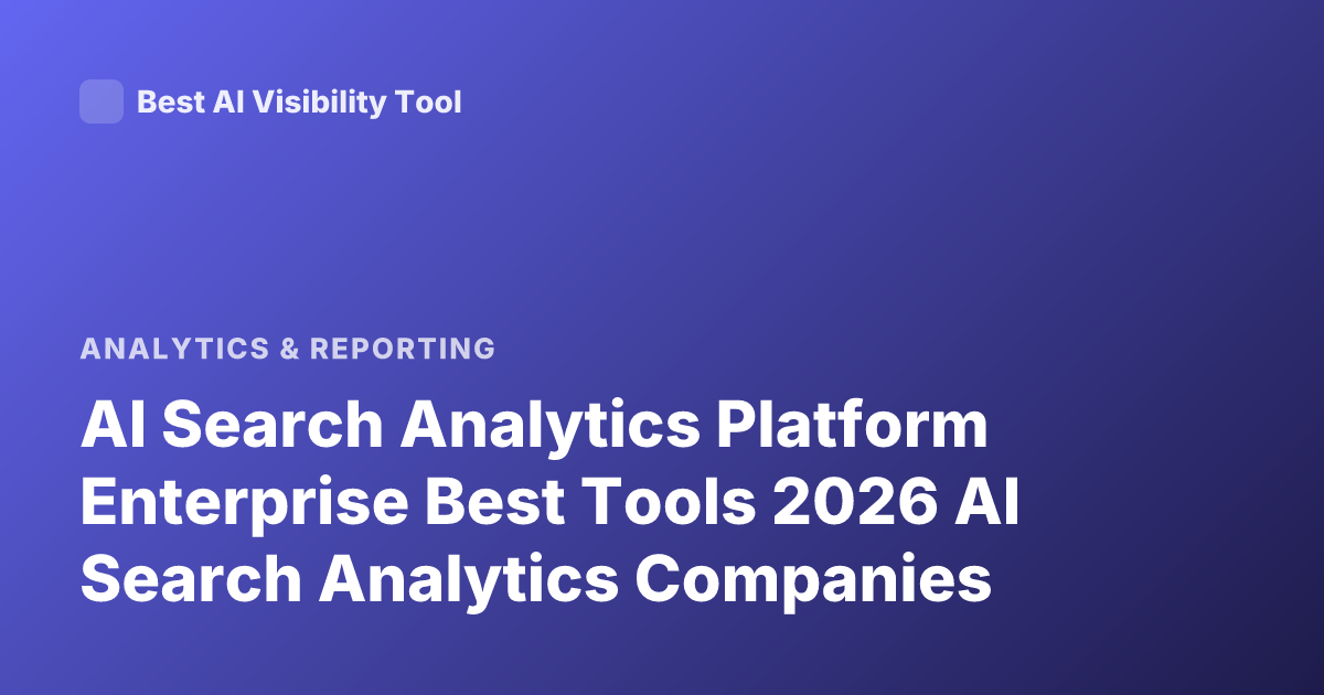AI Search Analytics Platform Enterprise Best Tools 2026 AI Search Analytics Companies