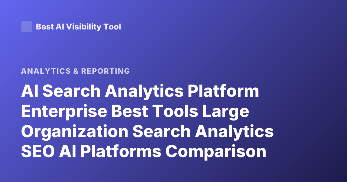 AI Search Analytics Platform Enterprise Best Tools Large Organization Search Analytics SEO AI Platforms Comparison