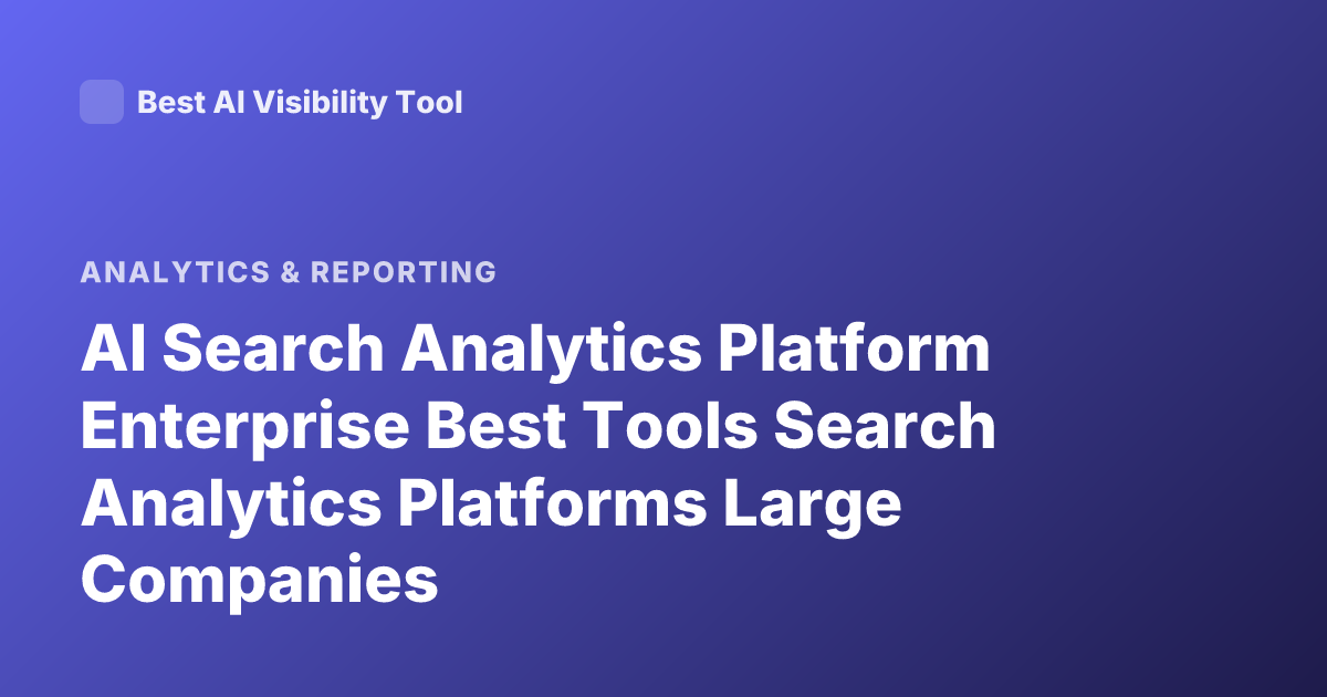 AI Search Analytics Platform Enterprise Best Tools Search Analytics Platforms Large Companies