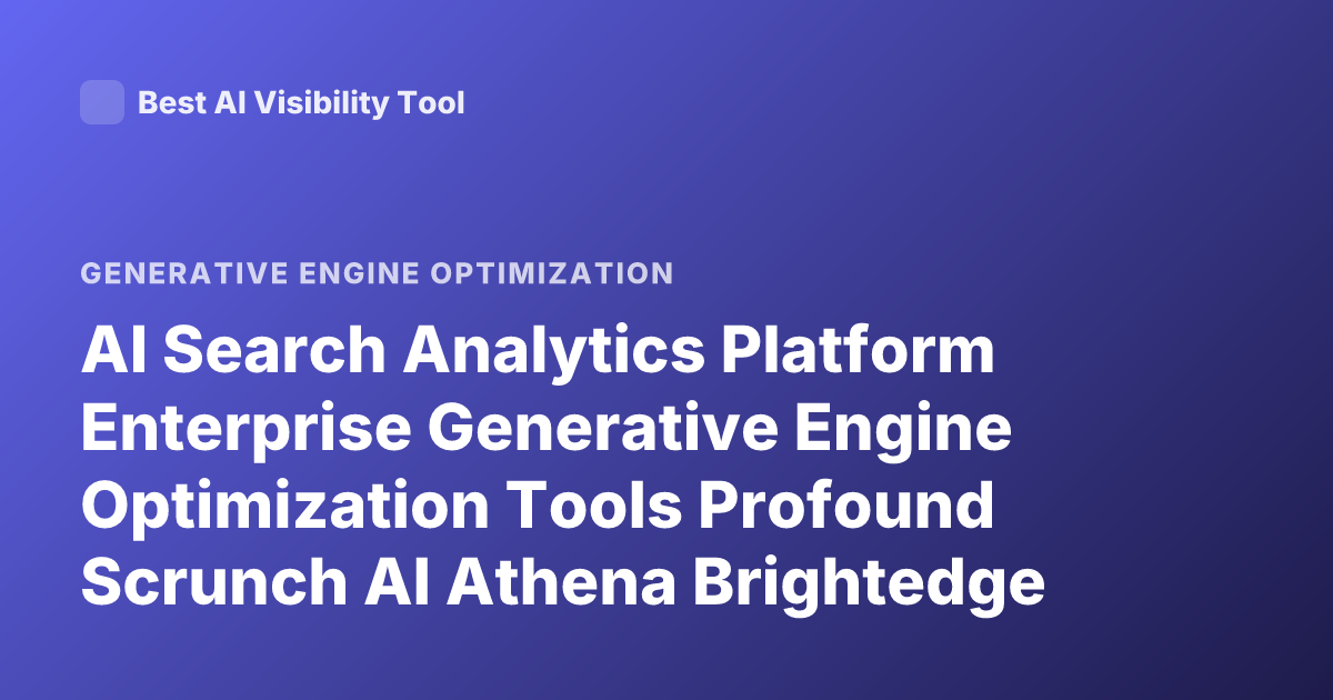 AI Search Analytics Platform Enterprise Generative Engine Optimization Tools Profound Scrunch AI Athena Brightedge Rankings