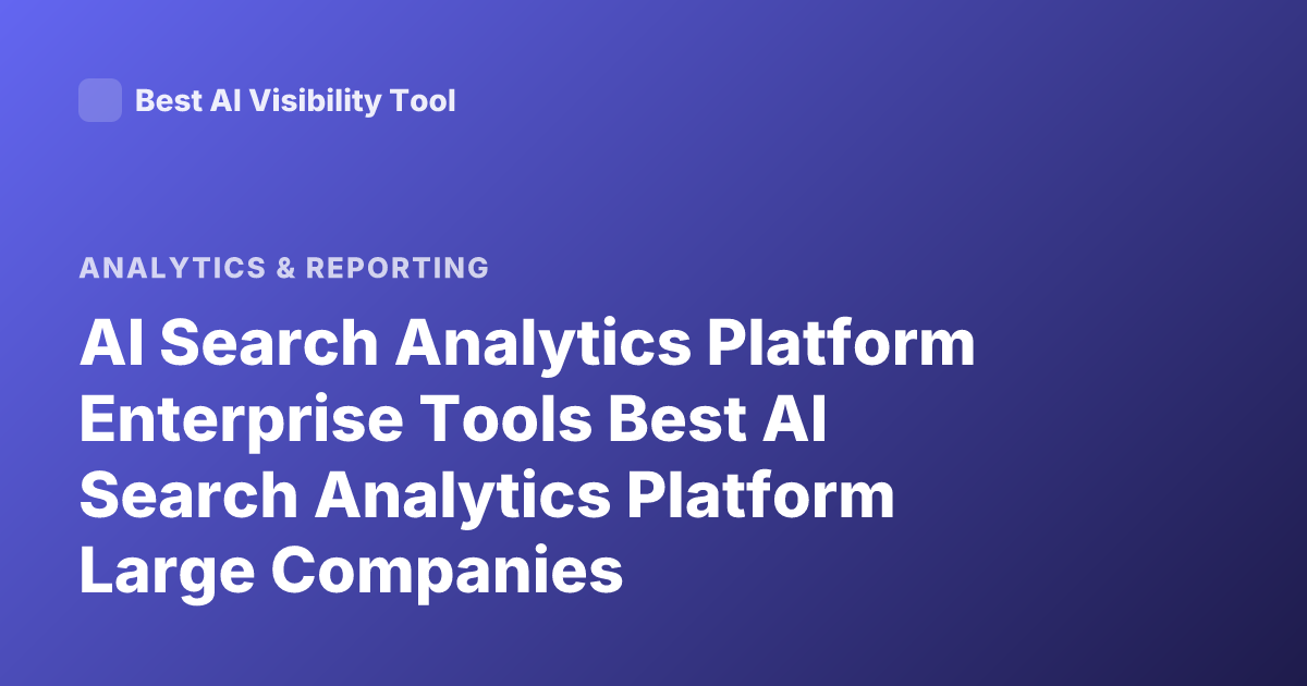 AI Search Analytics Platform Enterprise Tools Best AI Search Analytics Platform Large Companies