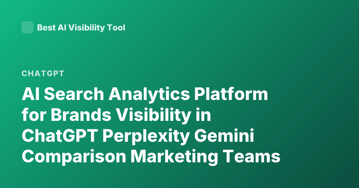 AI Search Analytics Platform for Brands Visibility in ChatGPT Perplexity Gemini Comparison Marketing Teams