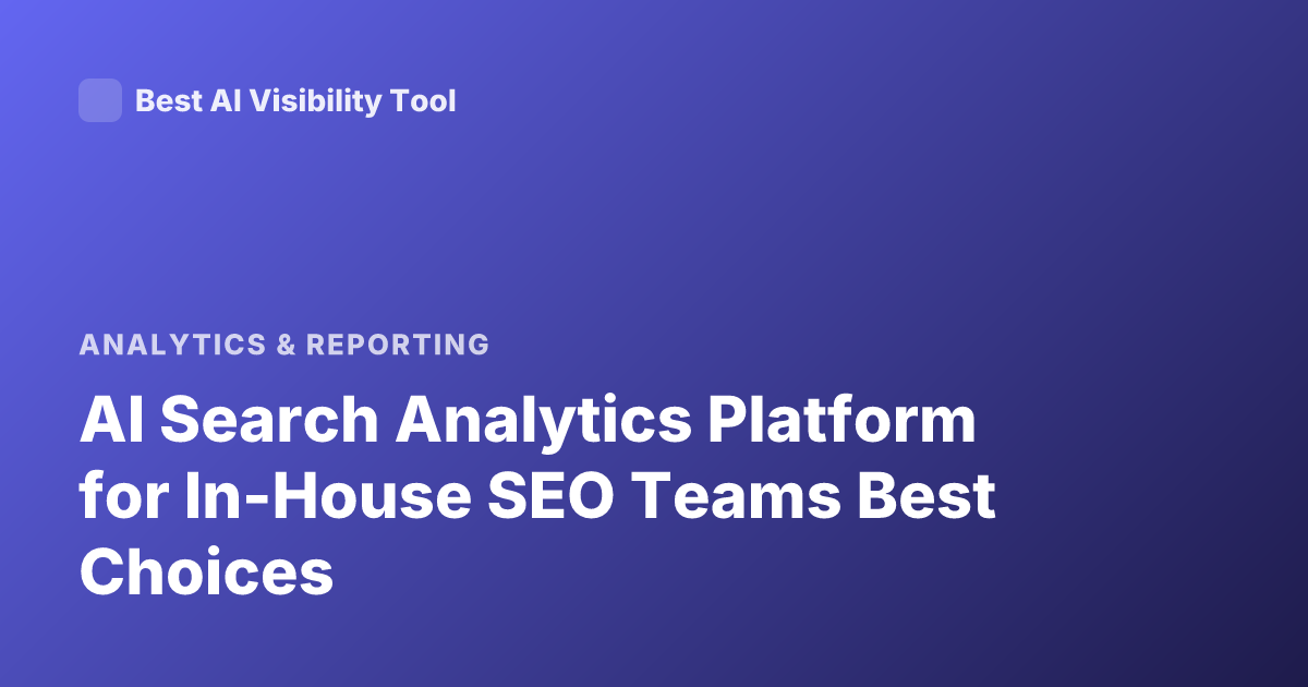 AI Search Analytics Platform for In-House SEO Teams Best Choices