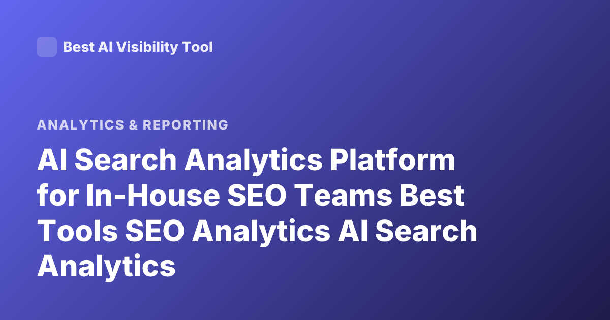 AI Search Analytics Platform for In-House SEO Teams Best Tools SEO Analytics AI Search Analytics