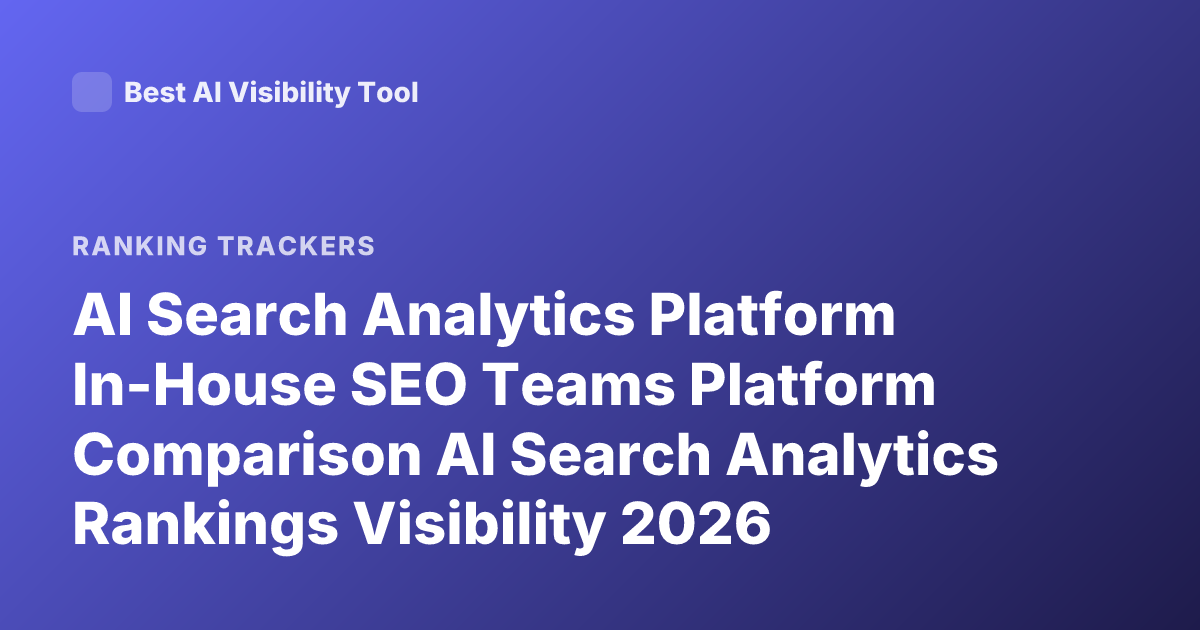 AI Search Analytics Platform In-House SEO Teams Platform Comparison AI Search Analytics Rankings Visibility 2026 Profound Scrunch AI Waikay? Peec AI Athenahq