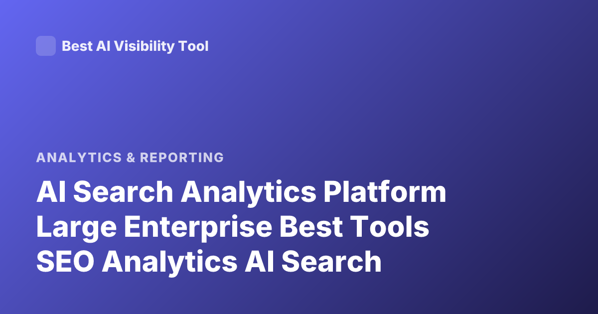 AI Search Analytics Platform Large Enterprise Best Tools SEO Analytics AI Search