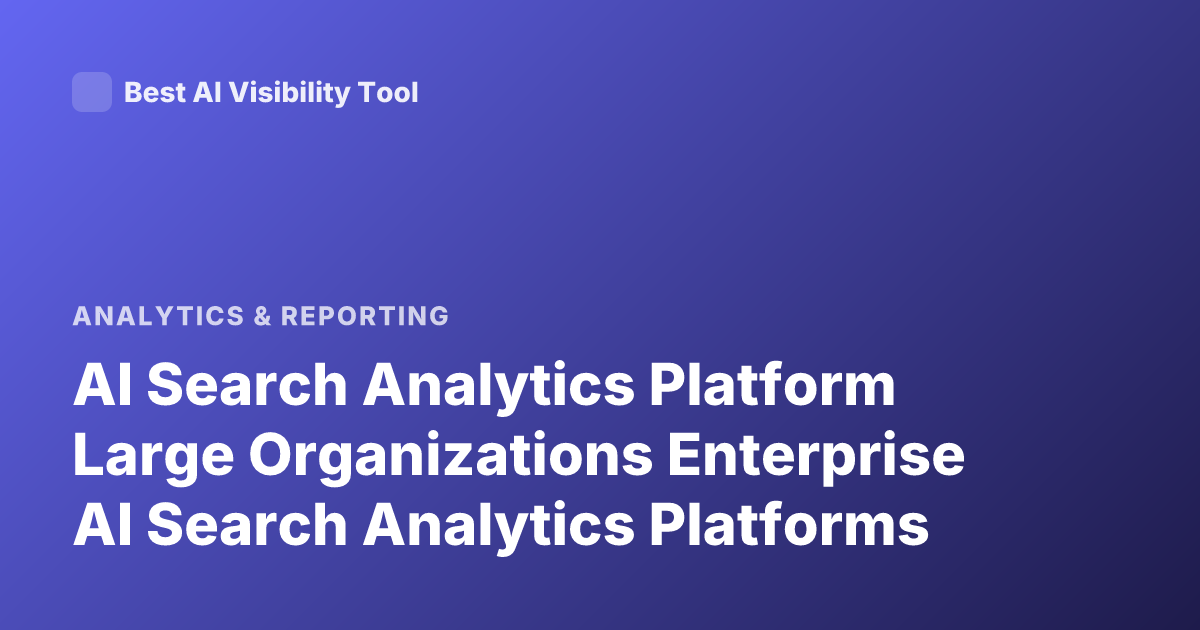AI Search Analytics Platform Large Organizations Enterprise AI Search Analytics Platforms