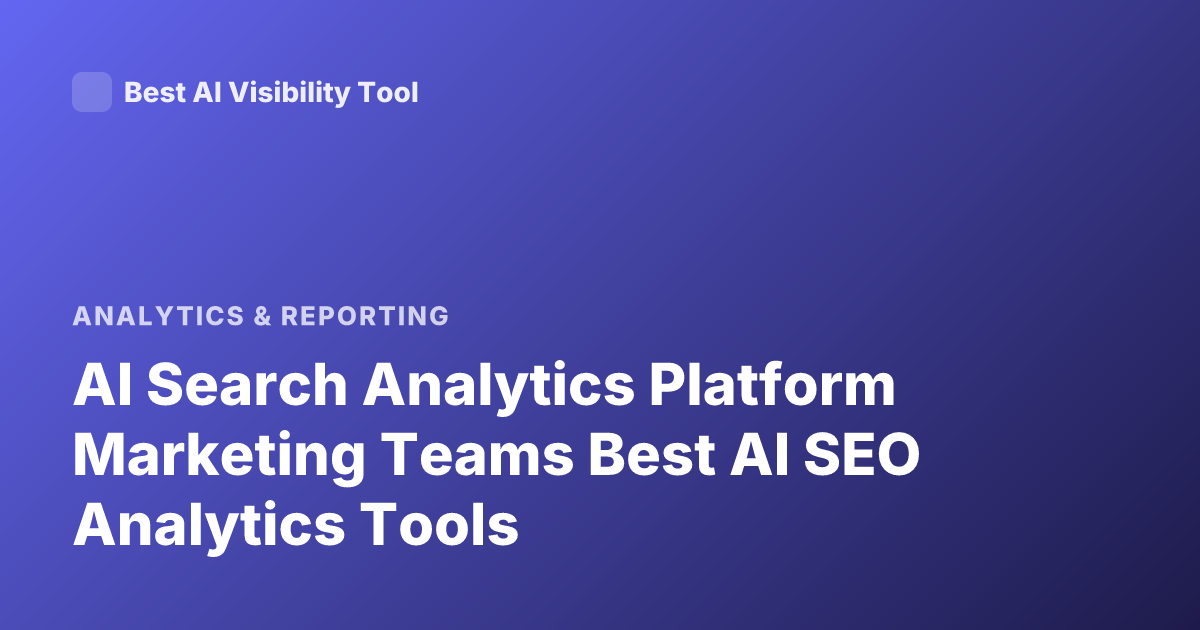 AI Search Analytics Platform Marketing Teams Best AI SEO Analytics Tools