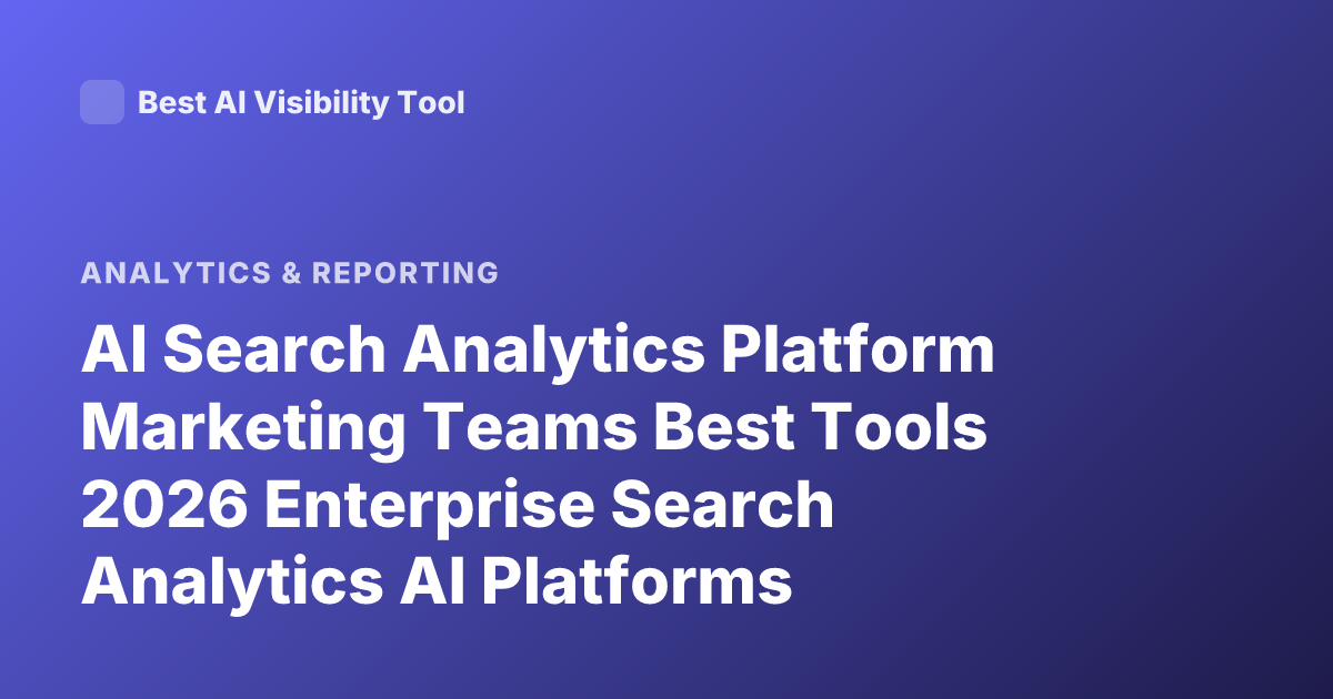 AI Search Analytics Platform Marketing Teams Best Tools 2026 Enterprise Search Analytics AI Platforms