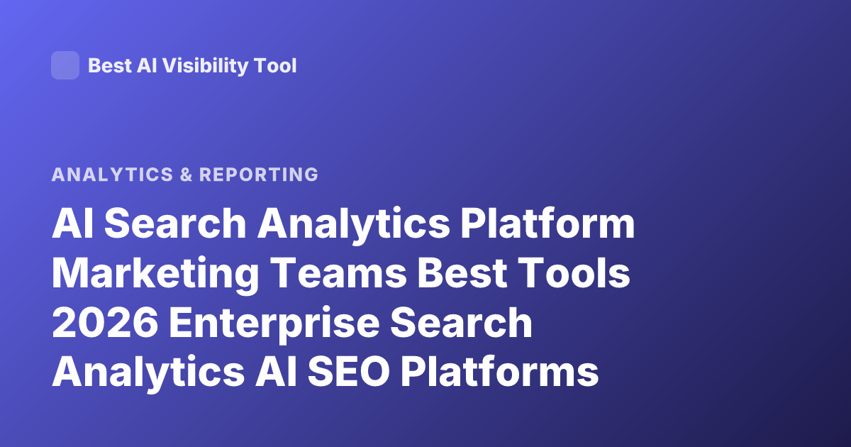 AI Search Analytics Platform Marketing Teams Best Tools 2026 Enterprise Search Analytics AI SEO Platforms